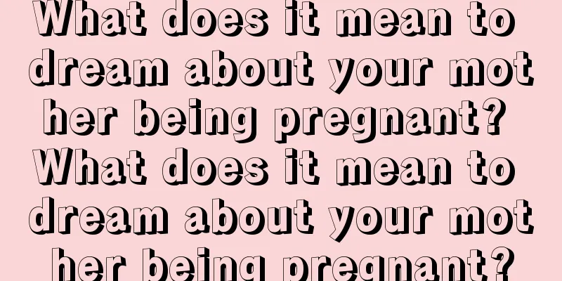 What does it mean to dream about your mother being pregnant? What does it mean to dream about your mother being pregnant?