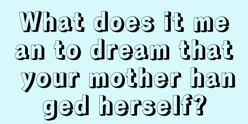 What does it mean to dream that your mother hanged herself?