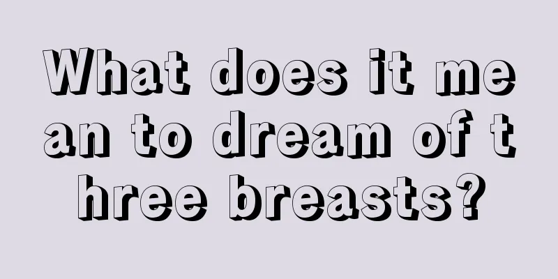 What does it mean to dream of three breasts?