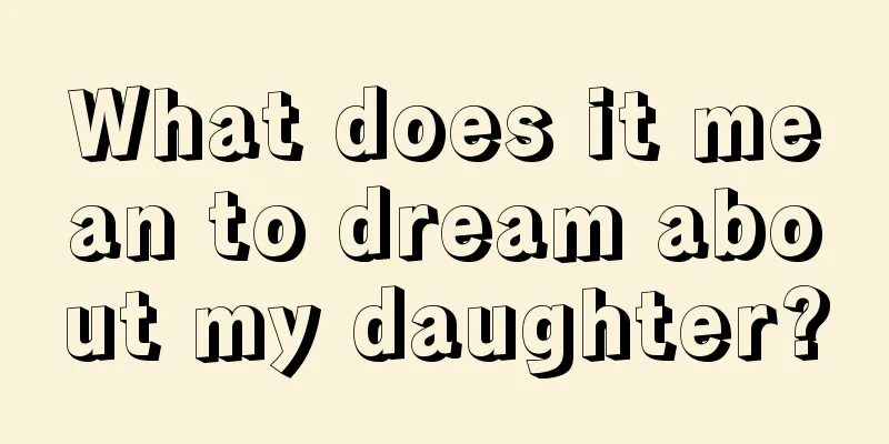 What does it mean to dream about my daughter?