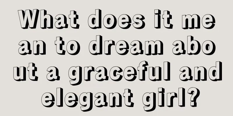 What does it mean to dream about a graceful and elegant girl?