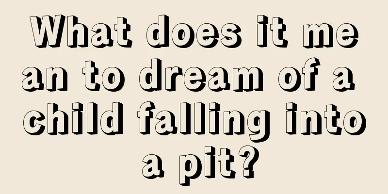 What does it mean to dream of a child falling into a pit?