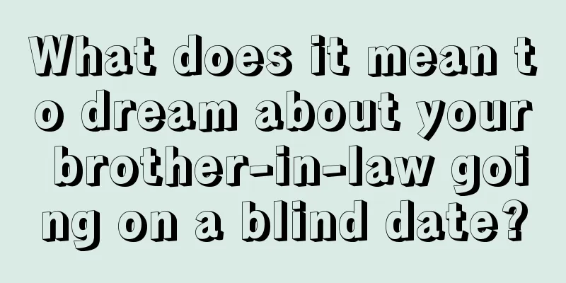 What does it mean to dream about your brother-in-law going on a blind date?