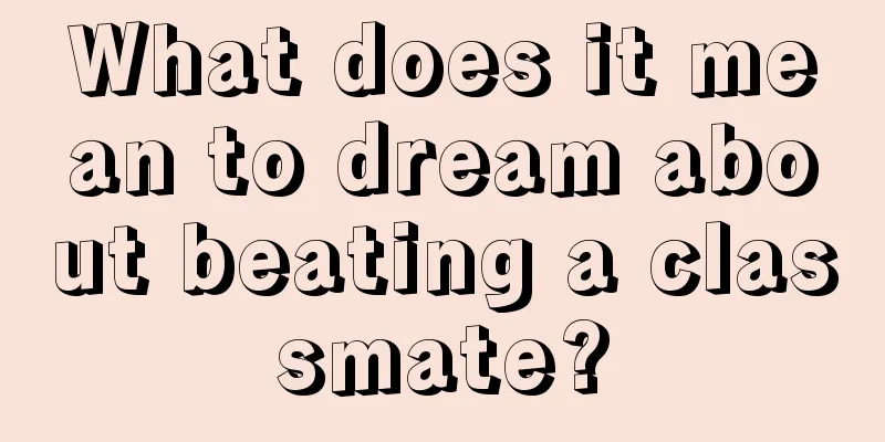 What does it mean to dream about beating a classmate?