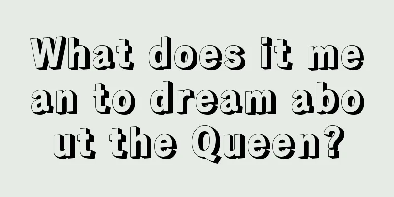 What does it mean to dream about the Queen?