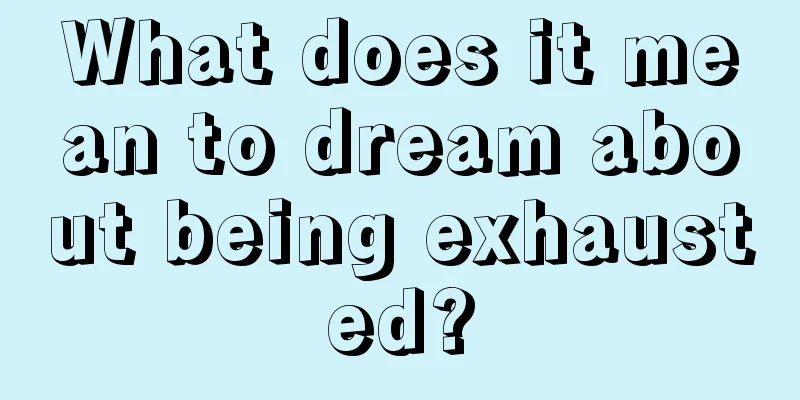 What does it mean to dream about being exhausted?