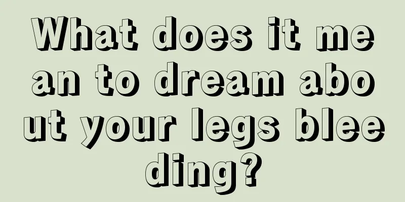 What does it mean to dream about your legs bleeding?