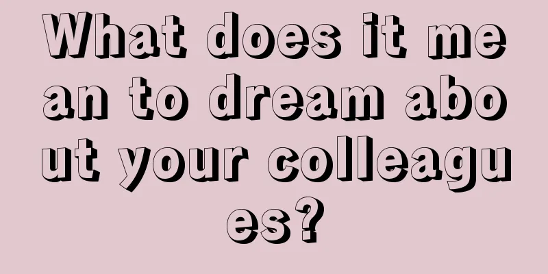 What does it mean to dream about your colleagues?