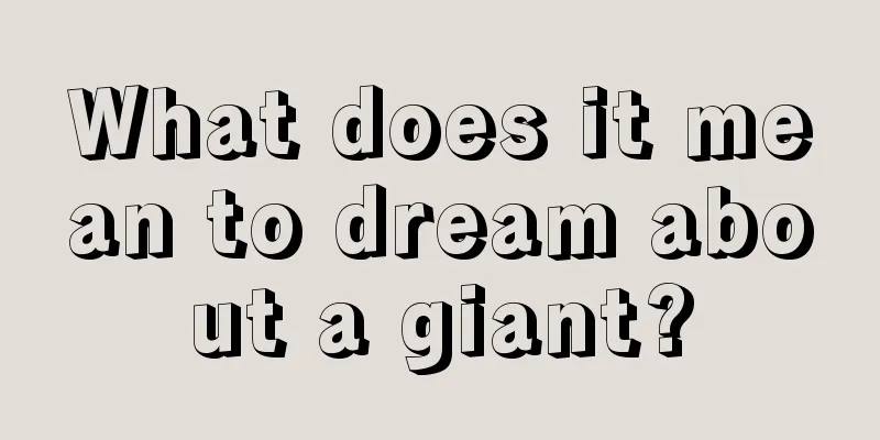 What does it mean to dream about a giant?