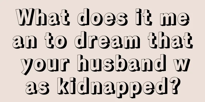 What does it mean to dream that your husband was kidnapped?