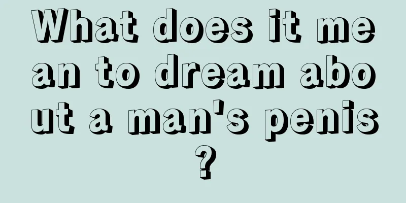 What does it mean to dream about a man's penis?