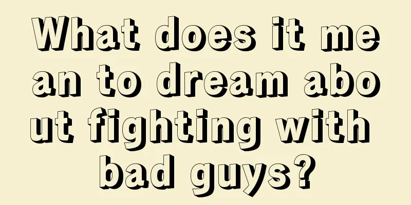 What does it mean to dream about fighting with bad guys?