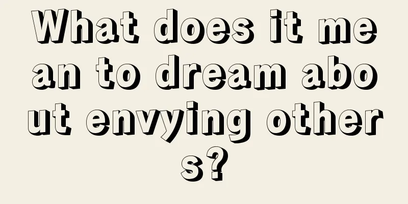 What does it mean to dream about envying others?