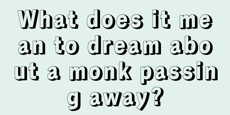 What does it mean to dream about a monk passing away?