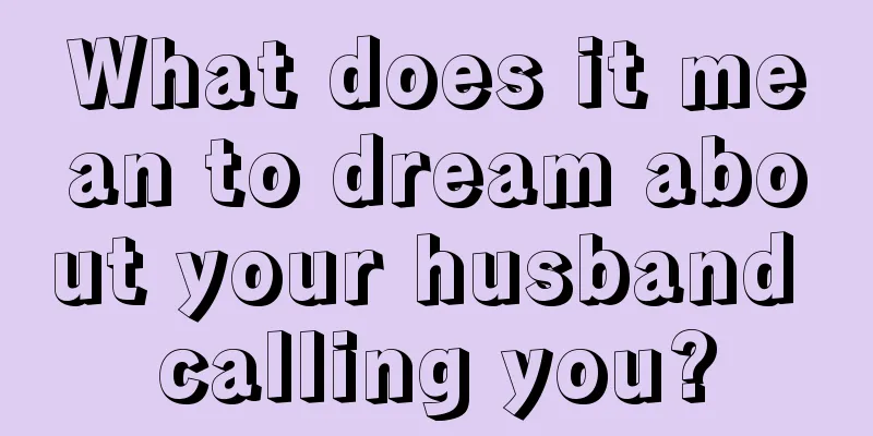 What does it mean to dream about your husband calling you?