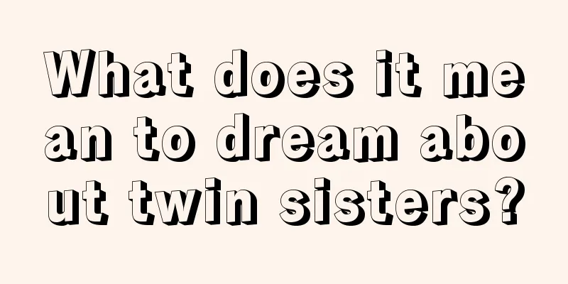 What does it mean to dream about twin sisters?