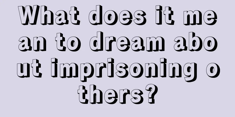 What does it mean to dream about imprisoning others?