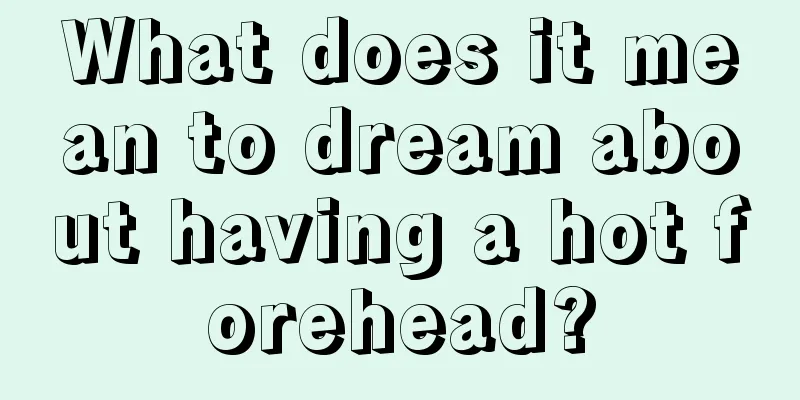 What does it mean to dream about having a hot forehead?