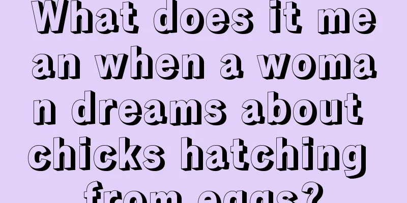 What does it mean when a woman dreams about chicks hatching from eggs?