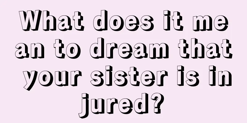 What does it mean to dream that your sister is injured?