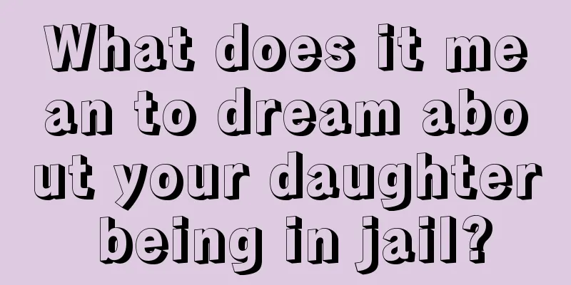 What does it mean to dream about your daughter being in jail?