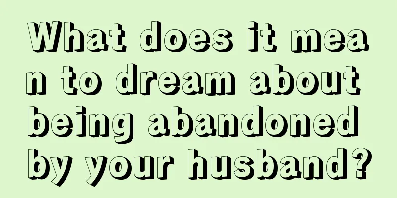 What does it mean to dream about being abandoned by your husband?