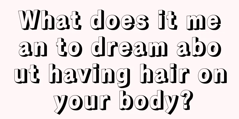 What does it mean to dream about having hair on your body?