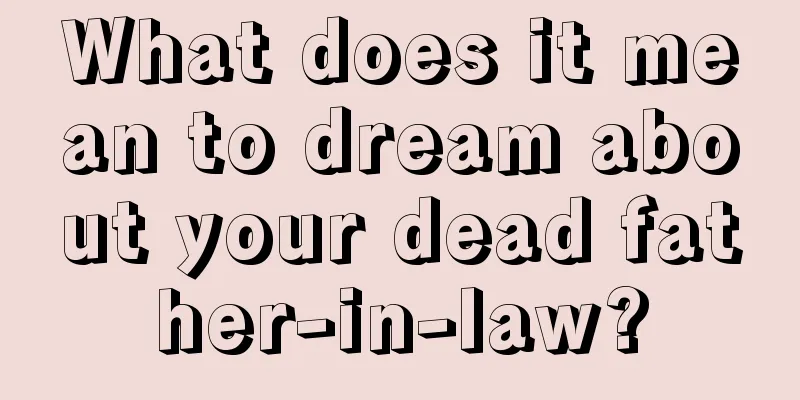 What does it mean to dream about your dead father-in-law?