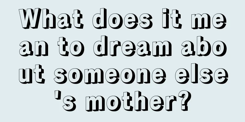 What does it mean to dream about someone else's mother?