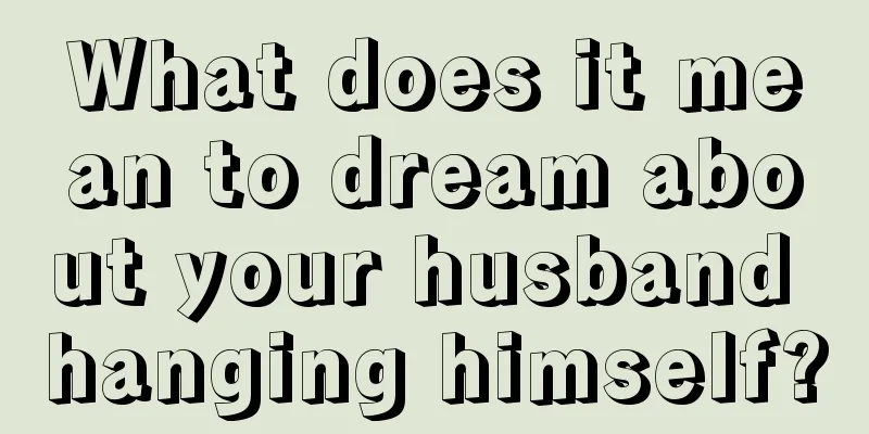 What does it mean to dream about your husband hanging himself?