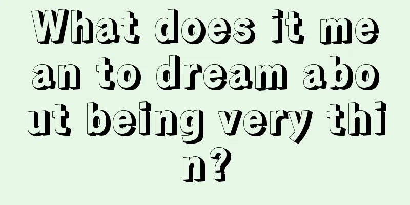 What does it mean to dream about being very thin?