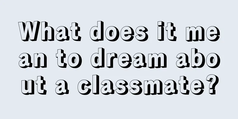 What does it mean to dream about a classmate?