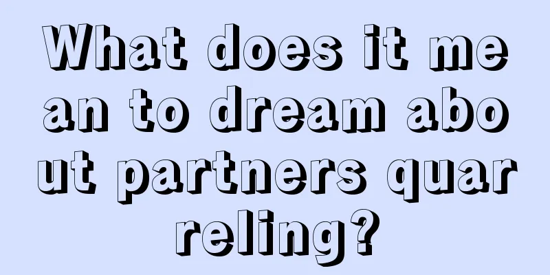 What does it mean to dream about partners quarreling?