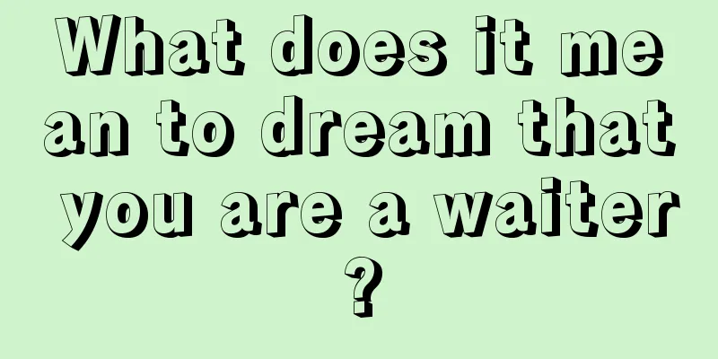 What does it mean to dream that you are a waiter?