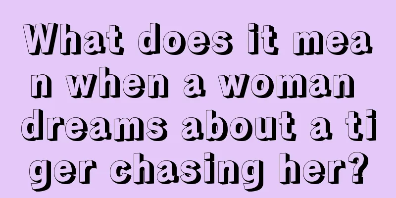 What does it mean when a woman dreams about a tiger chasing her?