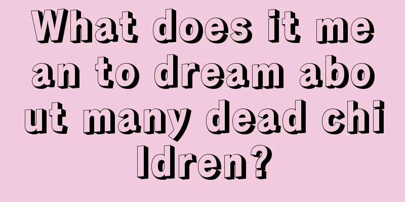 What does it mean to dream about many dead children?