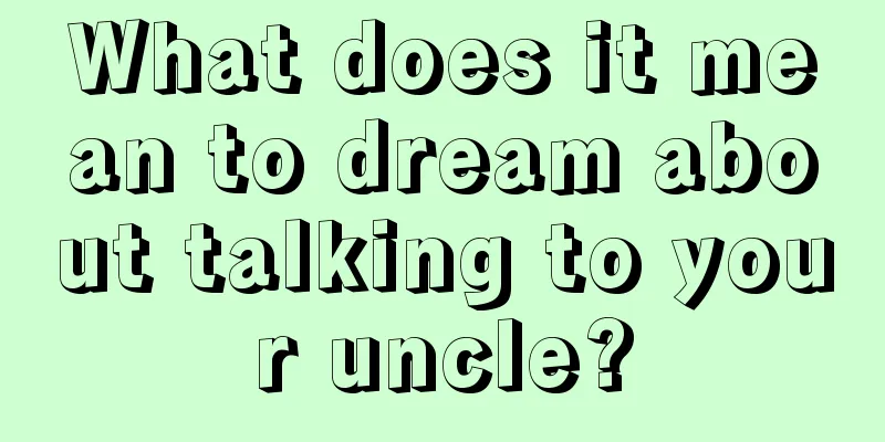 What does it mean to dream about talking to your uncle?