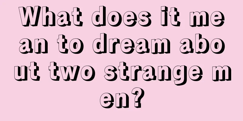 What does it mean to dream about two strange men?