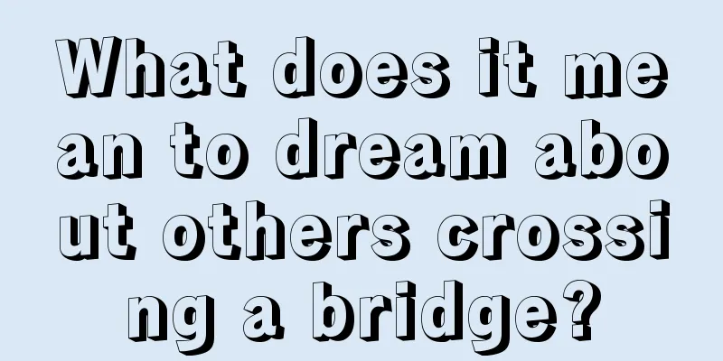 What does it mean to dream about others crossing a bridge?