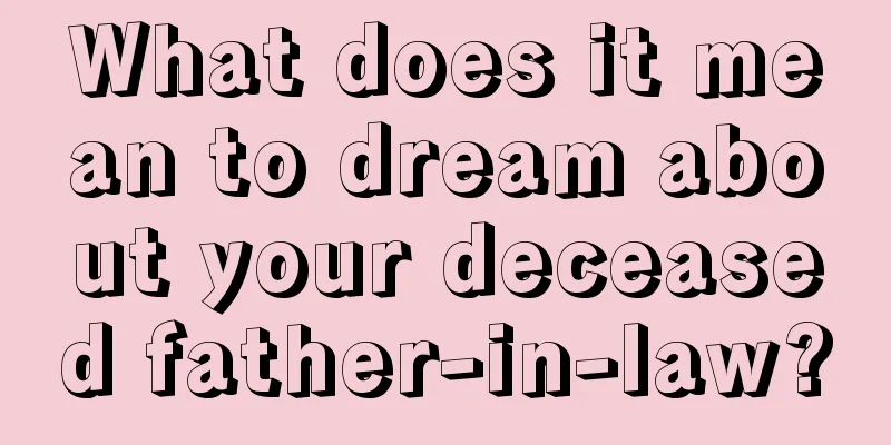 What does it mean to dream about your deceased father-in-law?