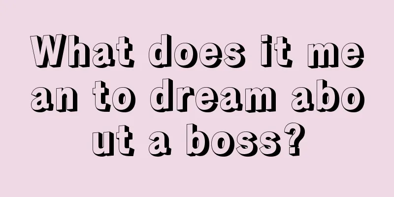 What does it mean to dream about a boss?