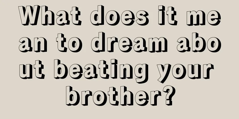 What does it mean to dream about beating your brother?