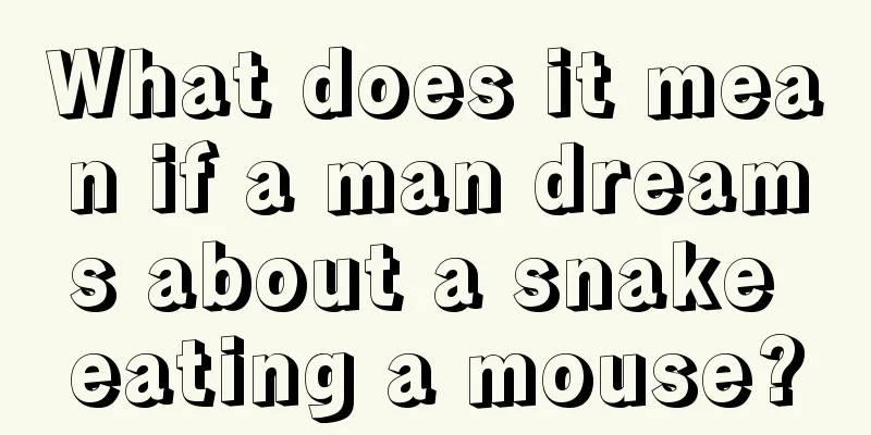 What does it mean if a man dreams about a snake eating a mouse?