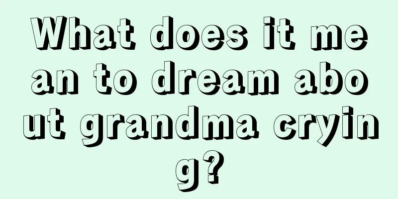 What does it mean to dream about grandma crying?