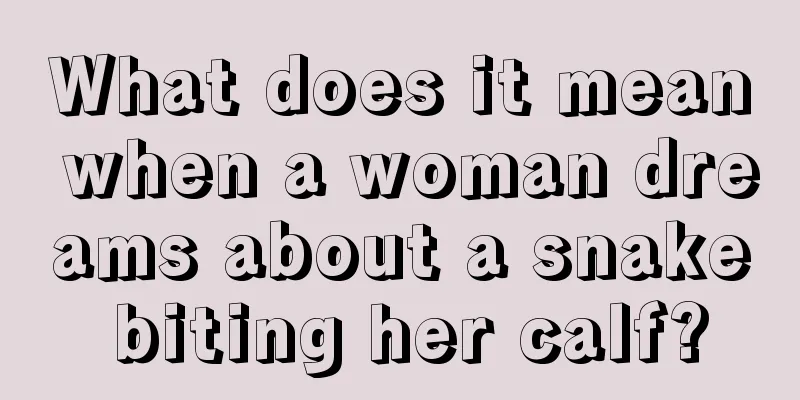 What does it mean when a woman dreams about a snake biting her calf?