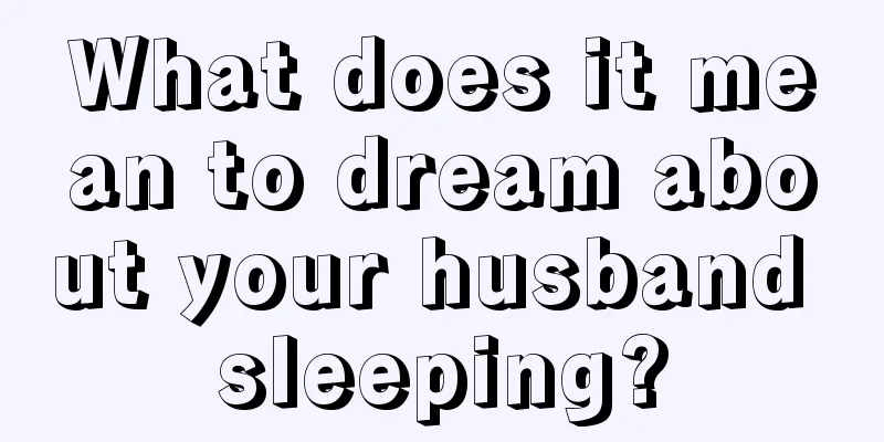 What does it mean to dream about your husband sleeping?