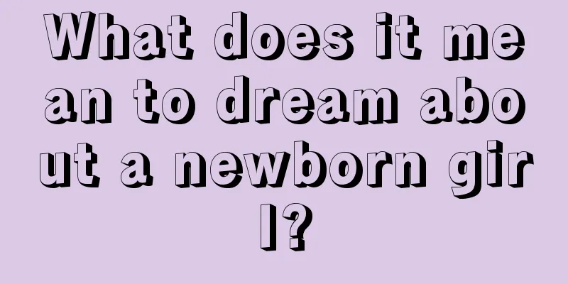 What does it mean to dream about a newborn girl?