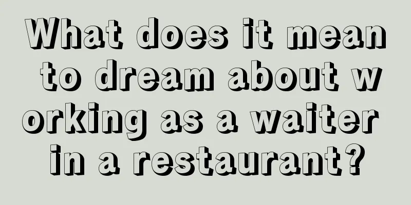 What does it mean to dream about working as a waiter in a restaurant?