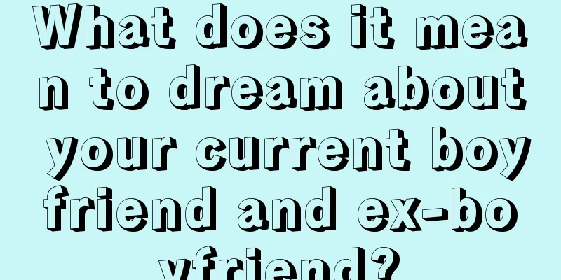 What does it mean to dream about your current boyfriend and ex-boyfriend?