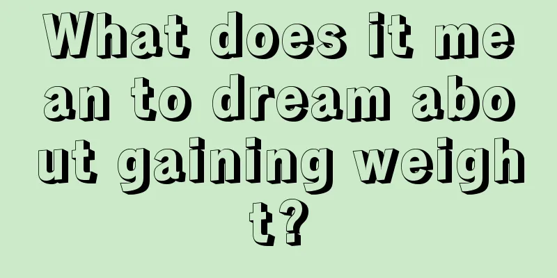 What does it mean to dream about gaining weight?